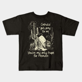 Catholic Girl, Pray For Me You're My Only Hope For Heaven Cowgirl Hat Western Kids T-Shirt